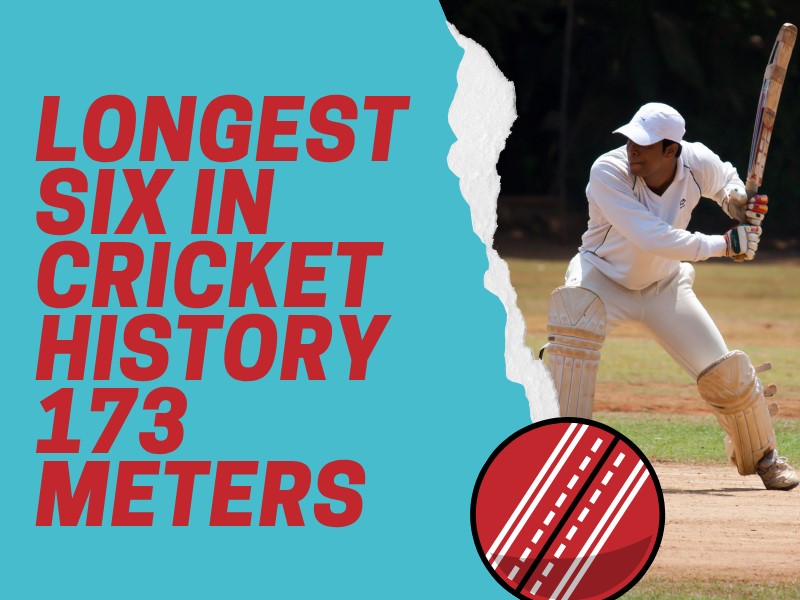 longest six in cricket history 173 meters